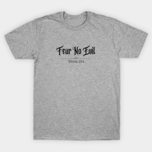 Fear No Evil Psalm 23:4 T-Shirt