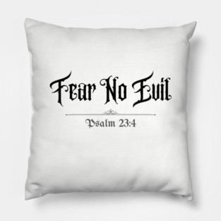 Fear No Evil Psalm 23:4 Pillow
