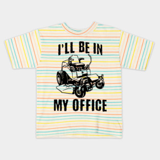 I'll Be In My Office Zero Turn Lawn Mower Kids T-Shirt