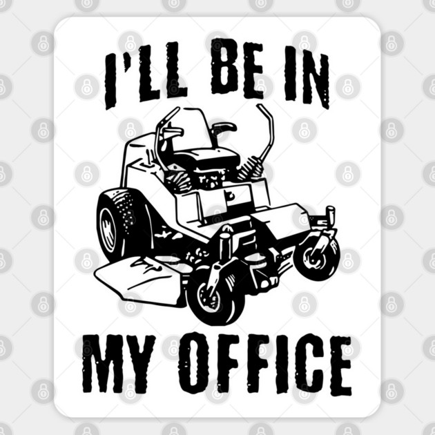 I'll Be In My Office Zero Turn Lawn Mower Sticker by Luxinda