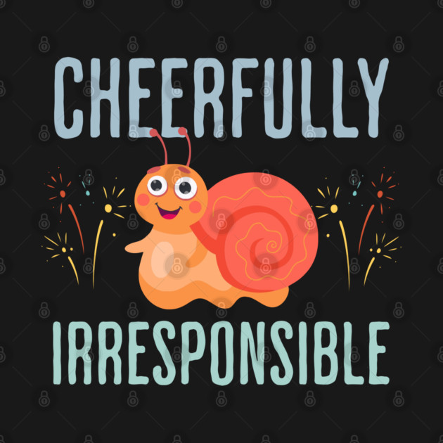 Cheerfully Irresponsible funny devil-may-care design by Luxinda