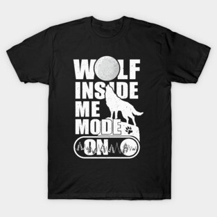 Wolf Inside Me Mode On T-Shirt