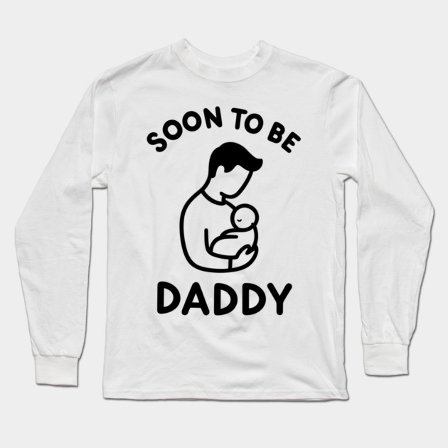 Soon to Be Daddy Long Sleeve T-Shirt by Frank Ring