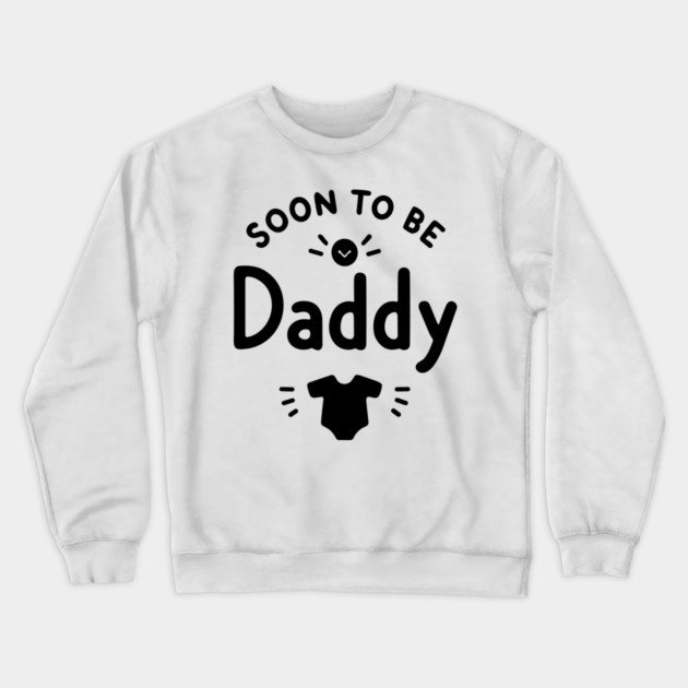 Soon to Be Daddy Crewneck Sweatshirt by Frank Ring