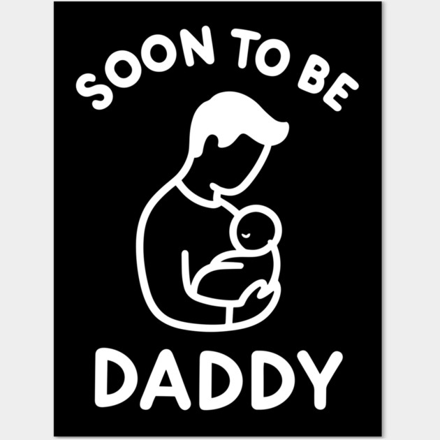 Soon to Be Daddy Wall Art by Frank Ring