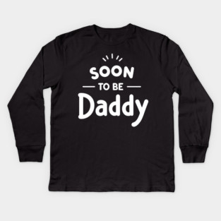 Soon to Be Daddy Kids Long Sleeve T-Shirt