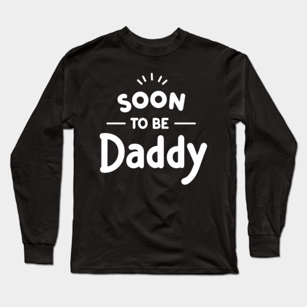 Soon to Be Daddy Long Sleeve T-Shirt by Frank Ring