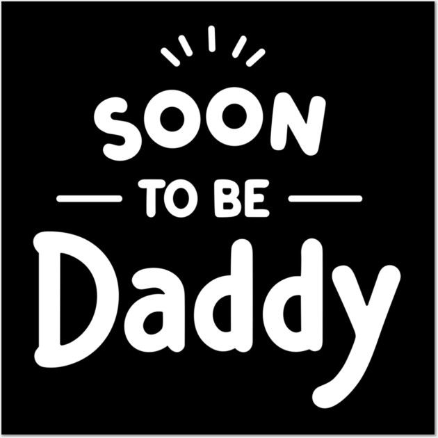 Soon to Be Daddy Wall Art by Frank Ring