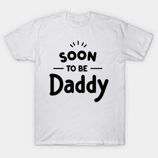 Soon to Be Daddy T-Shirt by Frank Ring