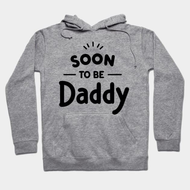 Soon to Be Daddy Hoodie by Frank Ring