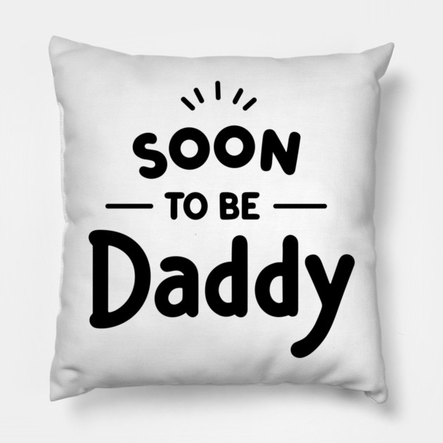 Soon to Be Daddy Pillow by Frank Ring