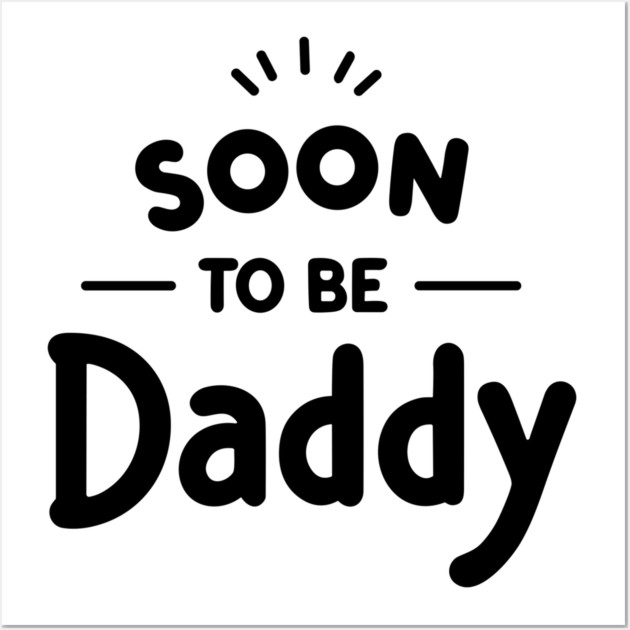 Soon to Be Daddy Wall Art by Frank Ring