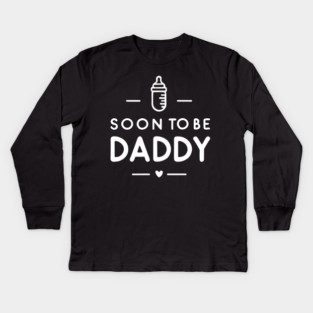 Soon to Be Daddy Kids Long Sleeve T-Shirt