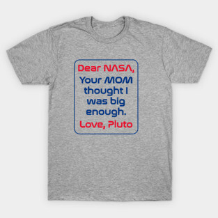 Dear NASA... Love, Pluto T-Shirt