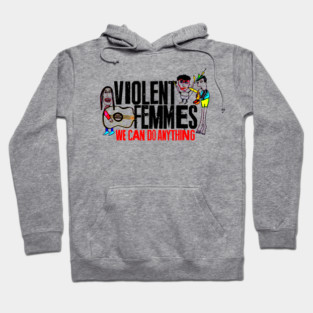 Violent Femmes -  We Can Do Anything Hoodie