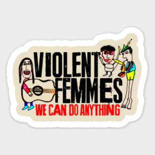 Violent Femmes -  We Can Do Anything Sticker