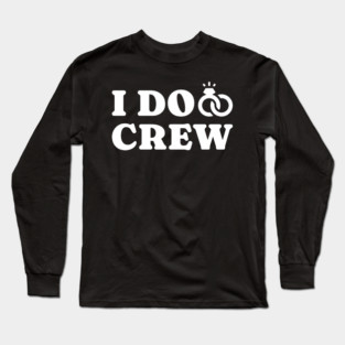 I Do Crew - bachelorette Long Sleeve T-Shirt