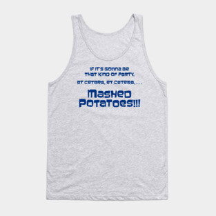If it's gonna be that kind of party... Mashed Potatoes!!! Tank Top