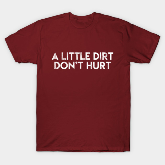 A Little Dirt Don't Hurt T-Shirt by BMX Style