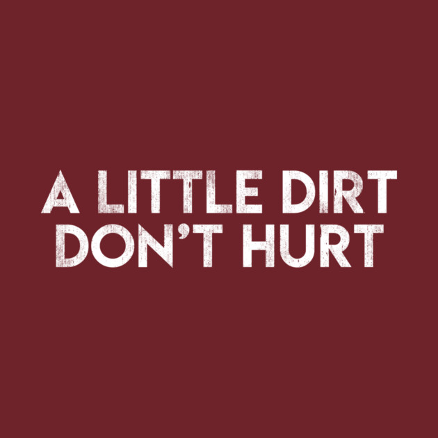 A Little Dirt Don't Hurt by BMX Style