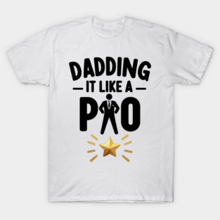 Dadding It Like a Pro T-Shirt