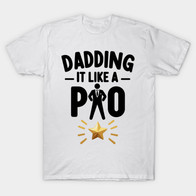 Dadding It Like a Pro T-Shirt by Frank Ring