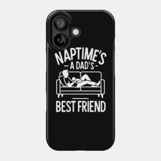 Naptime's a Dad's Best Friend Phone Case