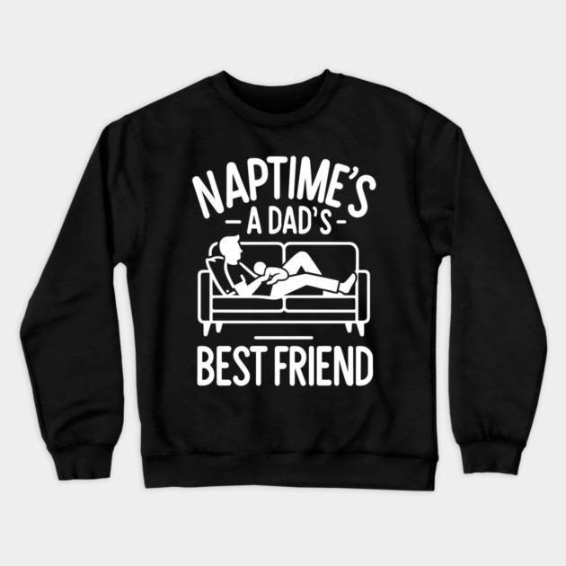 Naptime's a Dad's Best Friend Crewneck Sweatshirt by Frank Ring