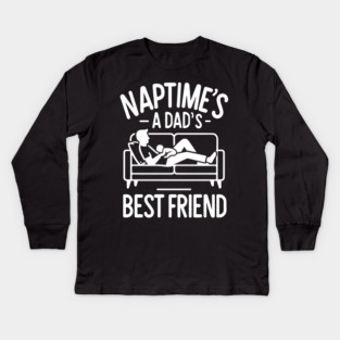 Naptime's a Dad's Best Friend Kids Long Sleeve T-Shirt