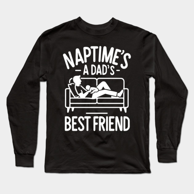 Naptime's a Dad's Best Friend Long Sleeve T-Shirt by Frank Ring