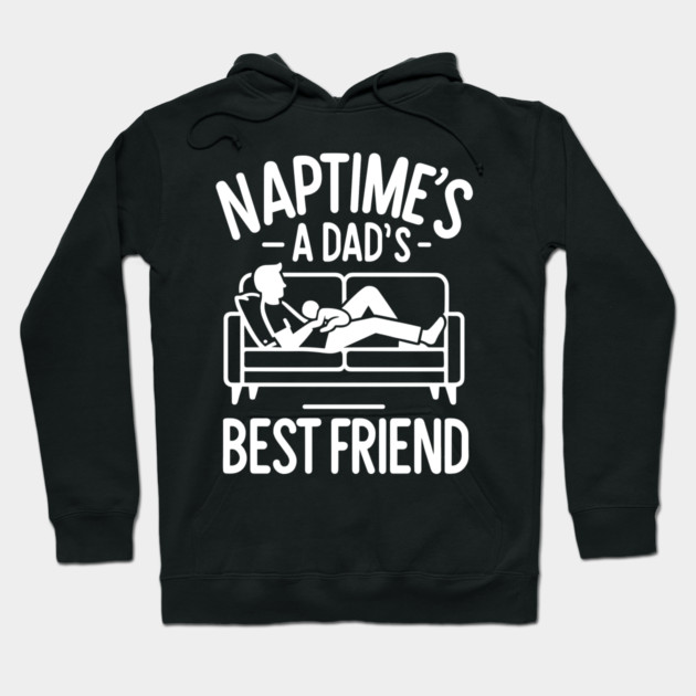 Naptime's a Dad's Best Friend Hoodie by Frank Ring