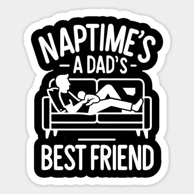 Naptime's a Dad's Best Friend Sticker by Frank Ring