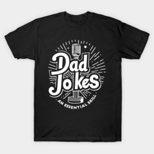 Dad Jokes an Essential Skill T-Shirt