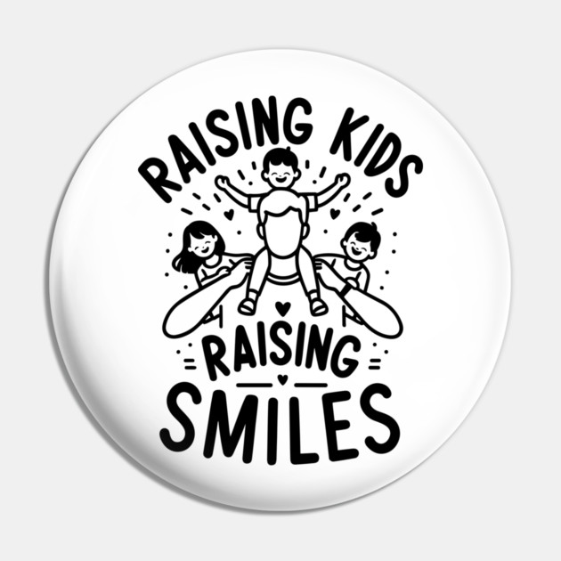 Raising Kids Raising Smiles Pin by Frank Ring