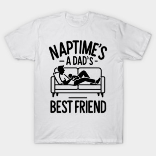 Naptime's a Dad's Best Friend T-Shirt