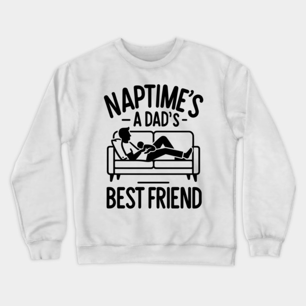 Naptime's a Dad's Best Friend Crewneck Sweatshirt by Frank Ring