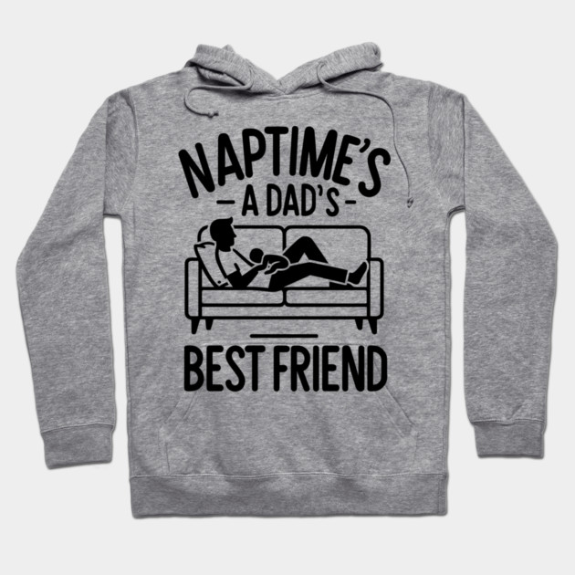 Naptime's a Dad's Best Friend Hoodie by Frank Ring