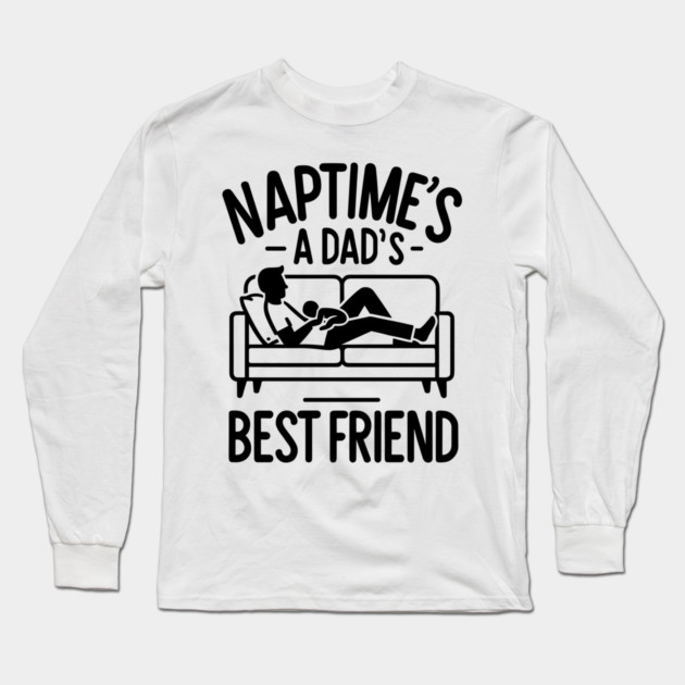 Naptime's a Dad's Best Friend Long Sleeve T-Shirt by Frank Ring