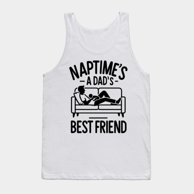 Naptime's a Dad's Best Friend Tank Top by Frank Ring