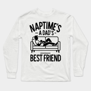 Naptime's a Dad's Best Friend Long Sleeve T-Shirt