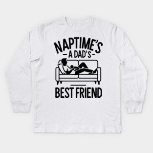 Naptime's a Dad's Best Friend Kids Long Sleeve T-Shirt