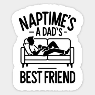 Naptime's a Dad's Best Friend Sticker