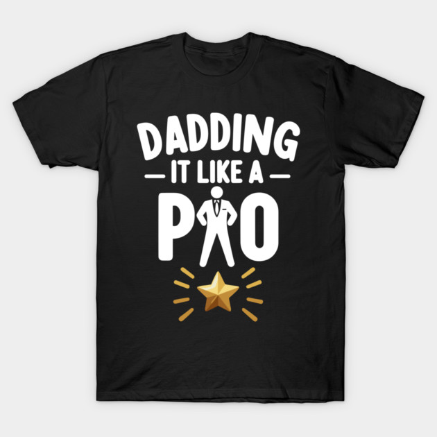 Dadding It Like a Pro T-Shirt by Frank Ring