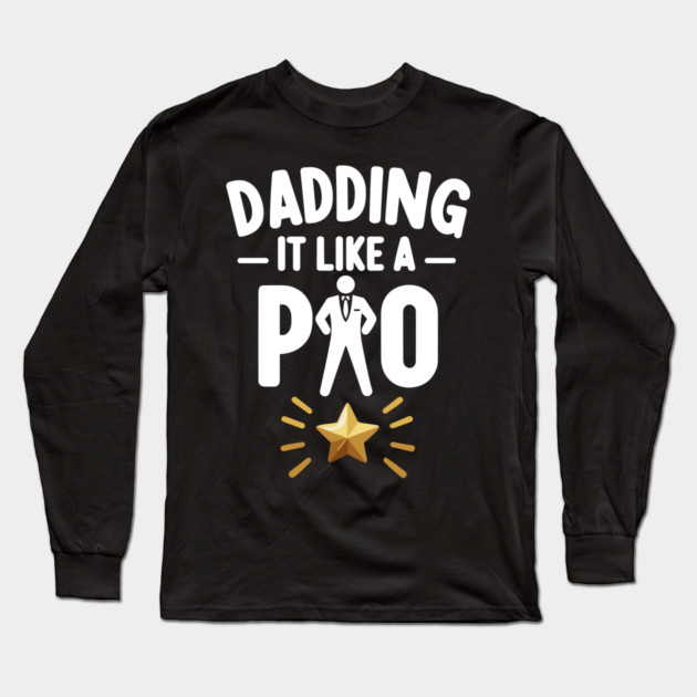 Dadding It Like a Pro Long Sleeve T-Shirt by Frank Ring