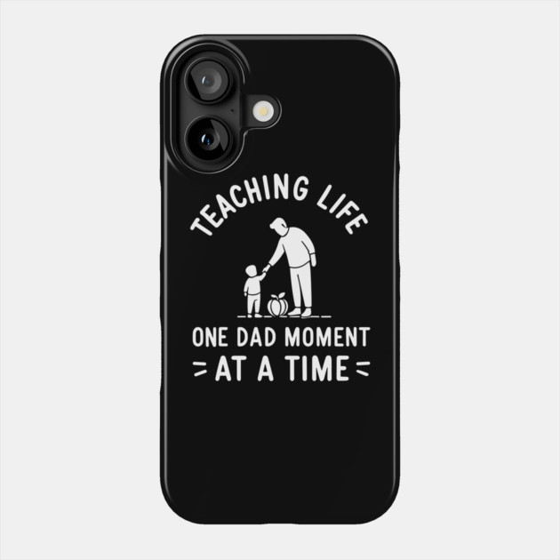 Teaching Life One Dad Moment at a Time Phone Case by Frank Ring
