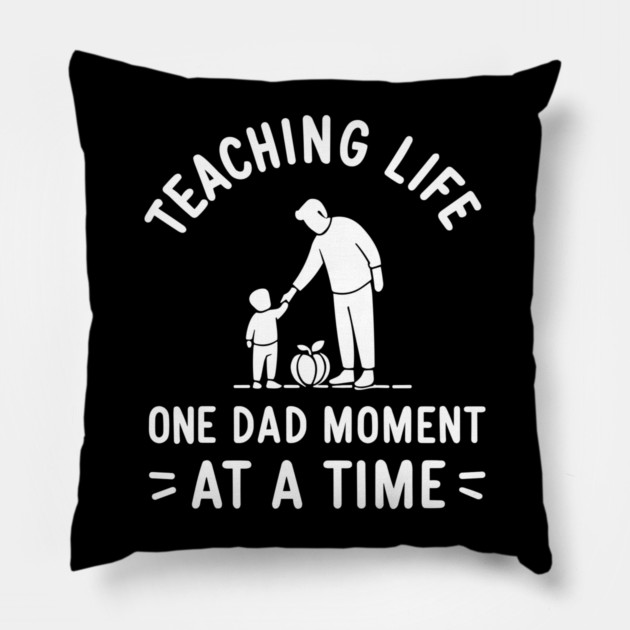 Teaching Life One Dad Moment at a Time Pillow by Frank Ring