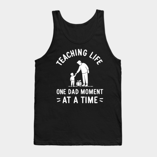 Teaching Life One Dad Moment at a Time Tank Top by Frank Ring