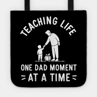 Teaching Life One Dad Moment at a Time Tote