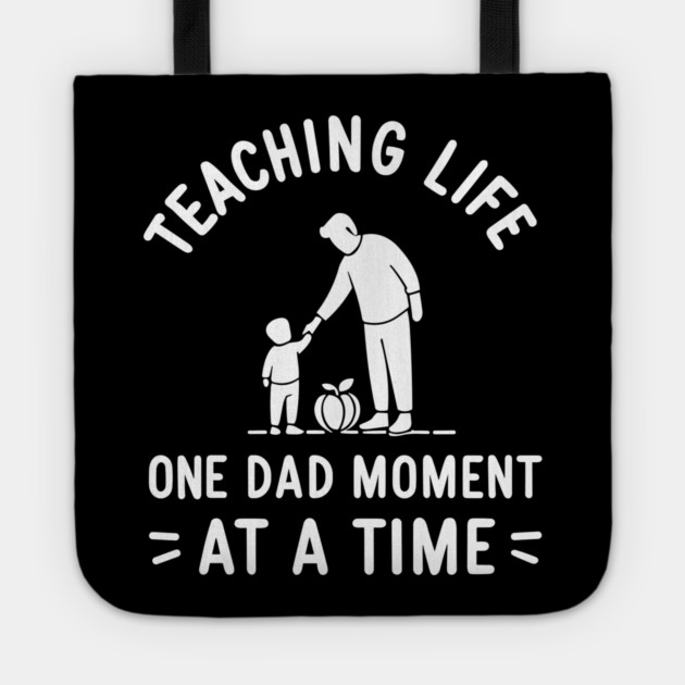 Teaching Life One Dad Moment at a Time Tote by Frank Ring