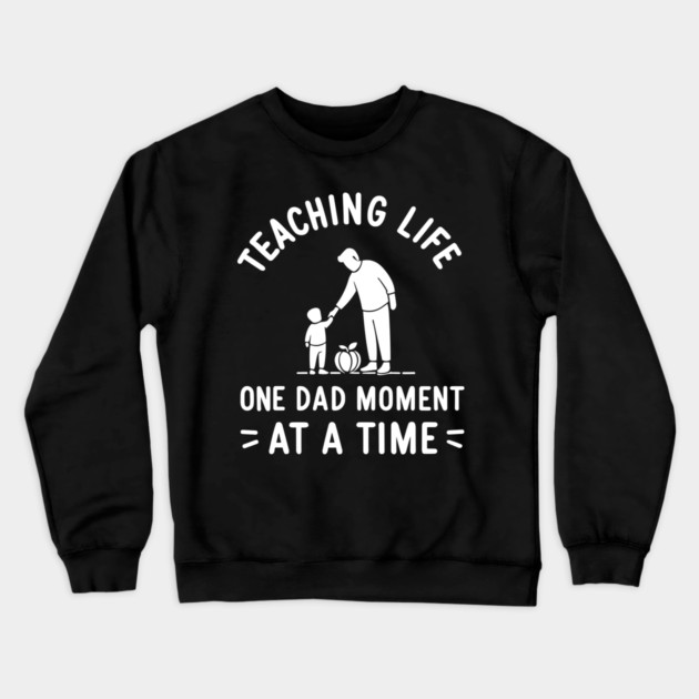 Teaching Life One Dad Moment at a Time Crewneck Sweatshirt by Frank Ring